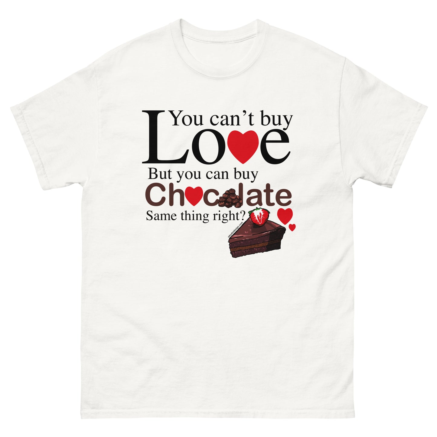 You Can't Buy Love But You Can Buy Chocolate - Unisex classic tee