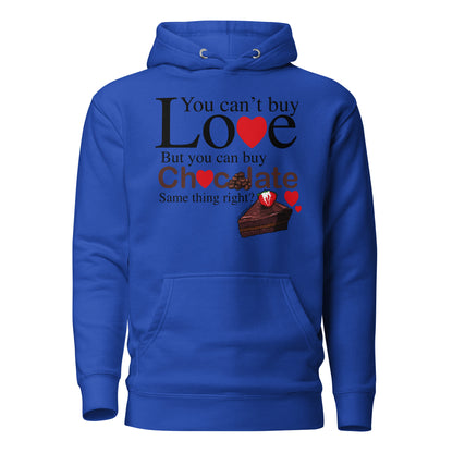 You Can't Buy Love But You Can Buy Chocolate - Unisex Hoodie