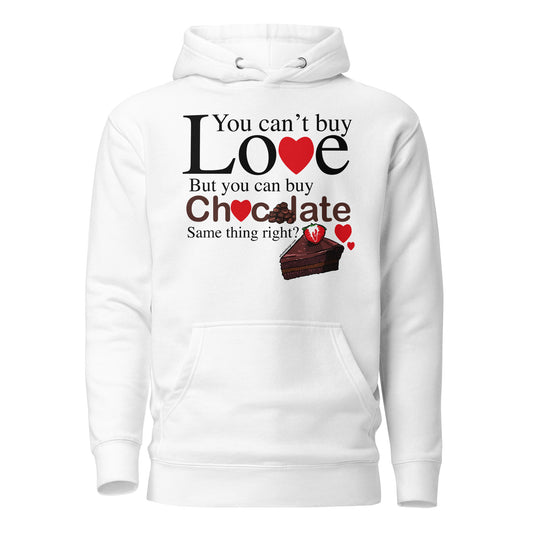 You Can't Buy Love But You Can Buy Chocolate - Unisex Hoodie